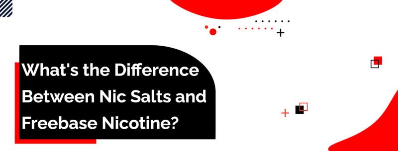 What's the Difference Between Nic Salts and Freebase Nicotine?