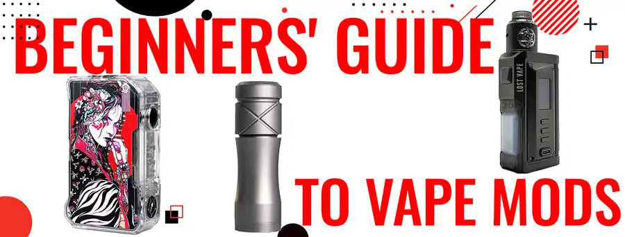 Beginner's Guide to Vape Mods - Vaping 101 Beginner's Guide to Vape Mods - Vaping 101