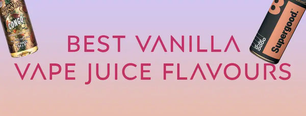 Best Vanilla Vape Juice Flavours