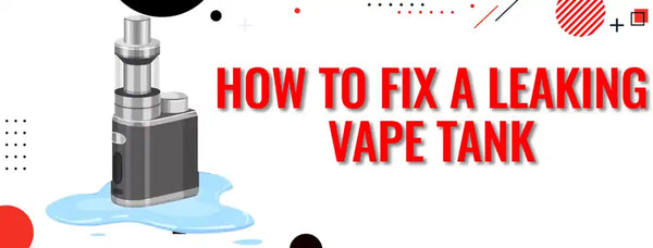 How to Fix a Leaking Vape Tank