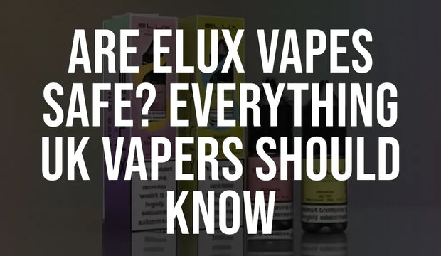 Are Elux Vapes Safe? Everything UK Vapers Should Know