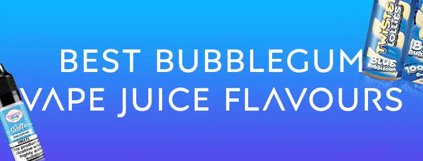 Best Bubblegum Vape Juice Flavours