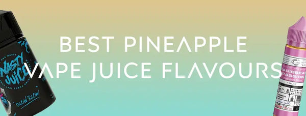 Best Pineapple Vape Juice Flavours