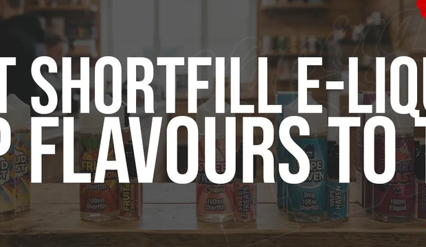 Best Shortfill E-Liquids: Top Flavours to Try