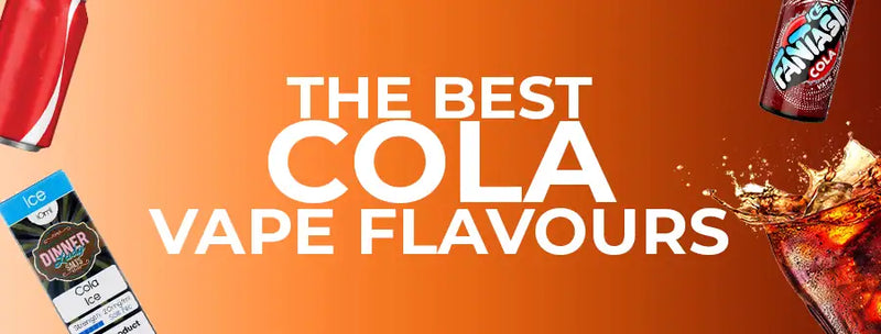 Best Cola Vape Juice Flavours