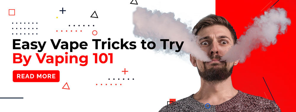 Easy Vape Tricks to Try - Vaping 101 Easy Vape Tricks to Try - Vaping 101
