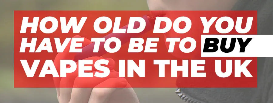 How Old Do You Have to Be to Buy Vapes in the UK? How Old Do You Have to Be to Buy Vapes in the UK?