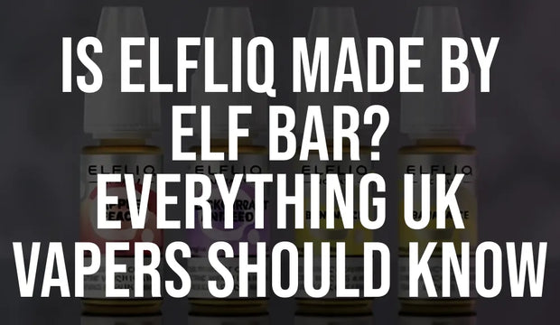 Is Elfliq Made by Elf Bar? Everything UK Vapers Should Know