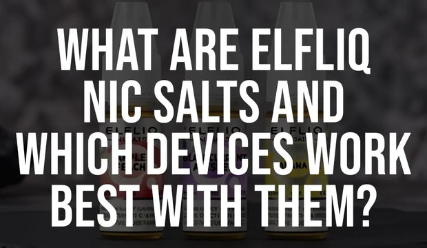 What Are Elfliq Nic Salts and Which Devices Work Best With Them?
