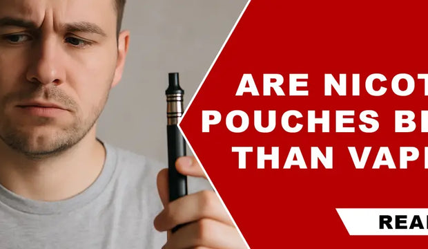 Are Nicotine Pouches Better Than Vaping?