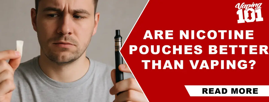 Are Nicotine Pouches Better Than Vaping?