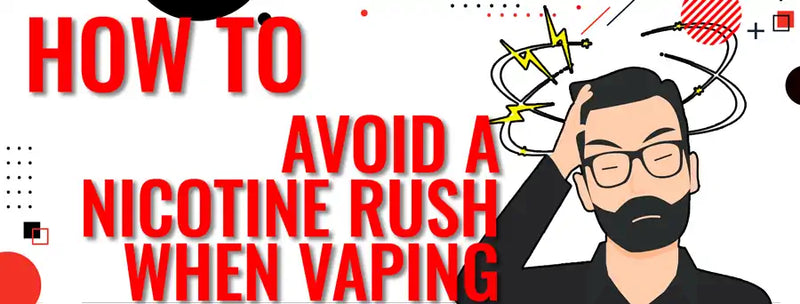 How to Avoid a Nicotine Rush When Vaping