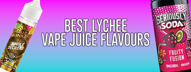 Best Lychee Vape Juice Flavours