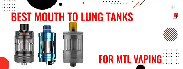 Best Mouth To Lung Tanks For MTL Vaping