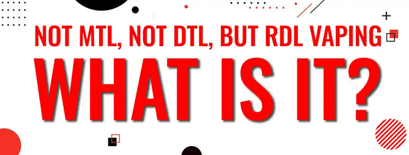 Not MTL, Not DTL, But RDL Vaping - What is it? | Vaping 101 Not MTL, Not DTL, But RDL Vaping - What is it? | Vaping 101