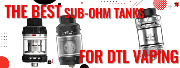 The Best Sub-Ohm Tanks for DTL Vaping - Vaping 101