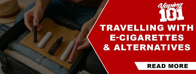 Travelling with E-cigarettes & Alternatives