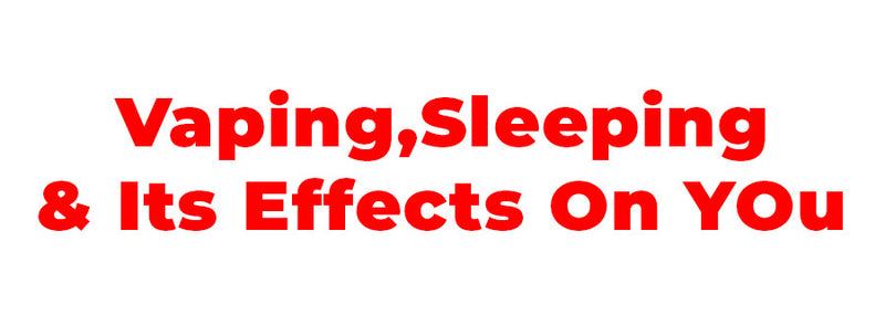 Vaping And Sleep: Vaping’s Effects On Sleep Quality