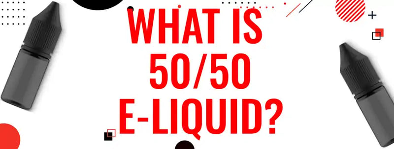What is 50/50 E-liquid?