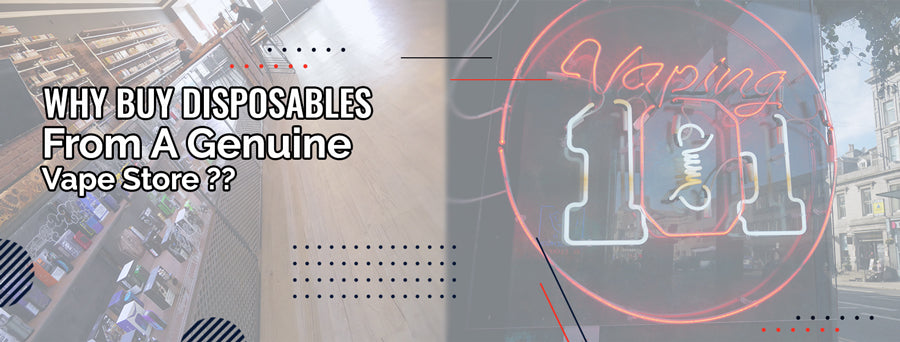 Why Buy Disposable Vapes From A Genuine Vape Store?