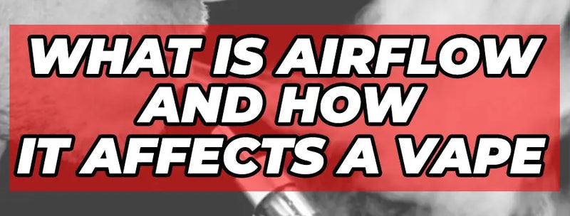 What Is Airflow On A Vape & How Does It Work ? What Is Airflow On A Vape & How Does It Work ?