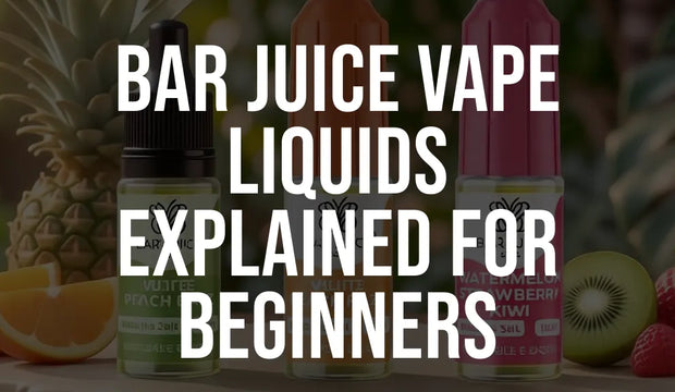 Bar Juice Vape Liquids Explained for Beginners