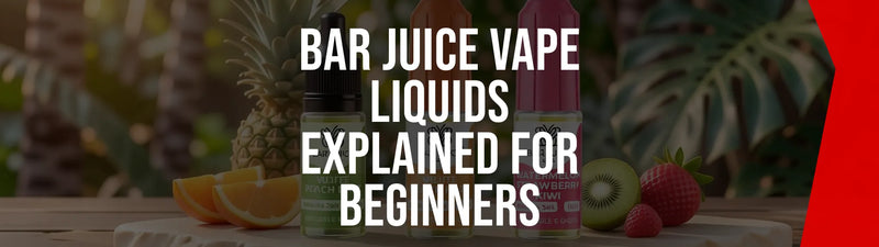 Bar Juice Vape Liquids Explained for Beginners