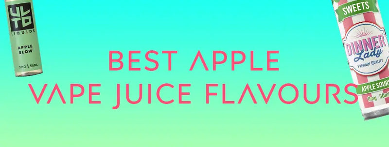Best Apple Vape Juice Flavours