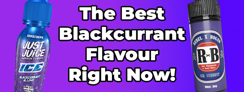 Best Blackcurrant Vape Juice Flavours