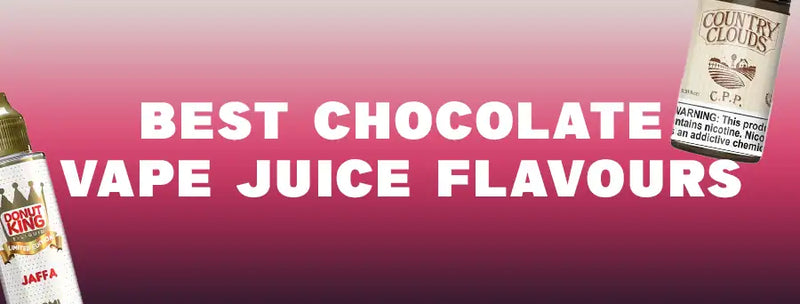 Best Chocolate Vape Juice Flavours