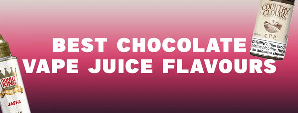 Best Chocolate Vape Juice Flavours 2026 - Vaping 101