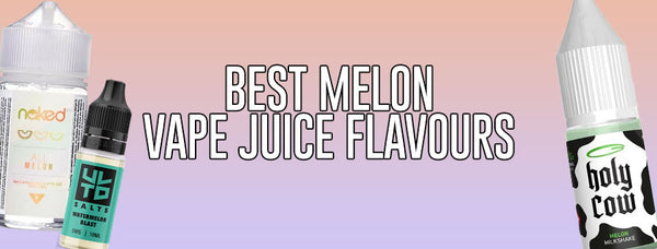 Best Melon Vape Juice Flavours