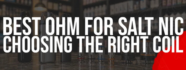 Best Ohm for Salt Nic: Choosing the Right Coil