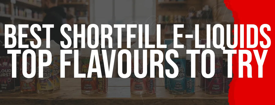 Best Shortfill E-Liquids: Top Flavours to Try