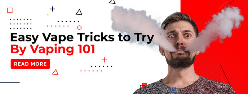 Easy Vape Tricks to Try - Vaping 101 Easy Vape Tricks to Try - Vaping 101