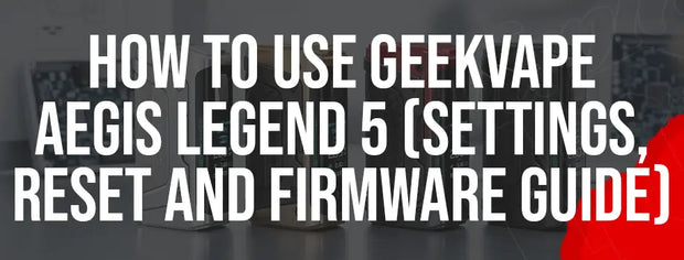 How to Use Geekvape Aegis Legend 5 (Settings, Reset and Firmware Guide)