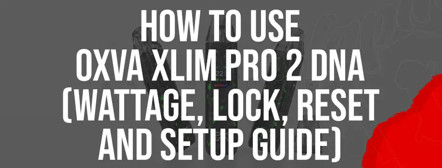 How to Use OXVA Xlim Pro 2 DNA (Wattage, Lock, Reset and Setup Guide)