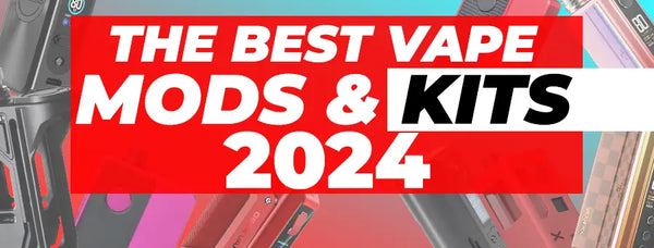 Best Vape Mods & Vape Kits In 2024 Best Vape Mods & Vape Kits In 2024