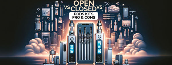 Open vs Closed Pod Kits: Pros and Cons