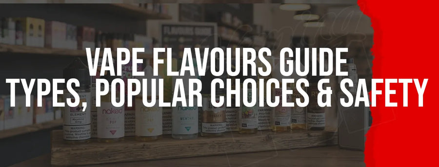 Vape Flavours Guide: Types, Popular Choices & Safety