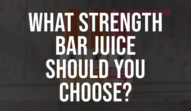 What Strength Bar Juice Should You Choose?