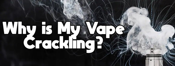 vape pen tobacco Why is My Vape Crackling?