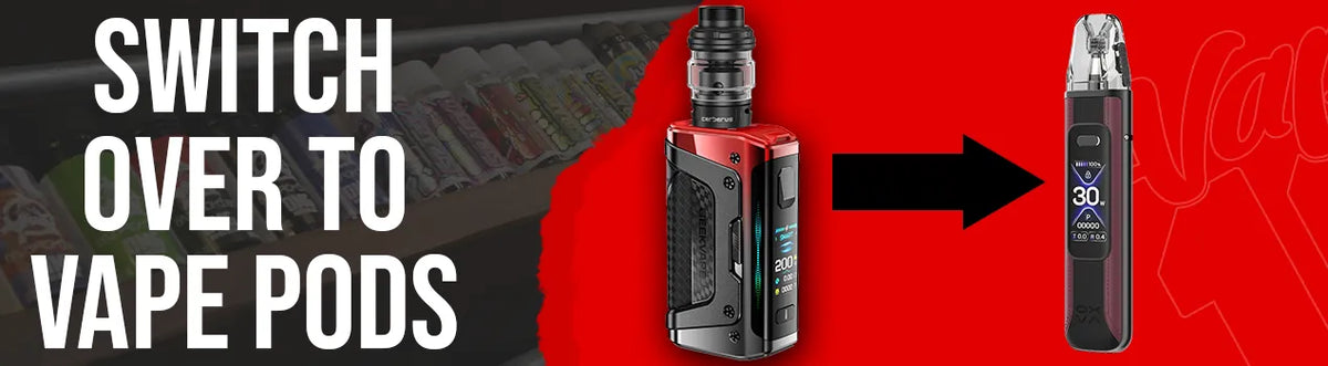 Switch to Vape Pens or Pods