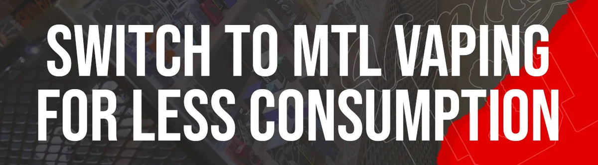 Switch to MTL Vaping for Less Consumption