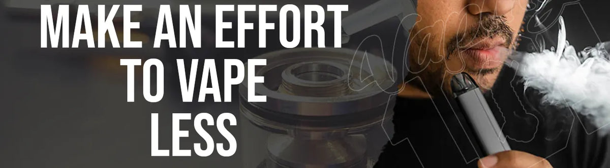 Make Conscious Effort to Vape Less