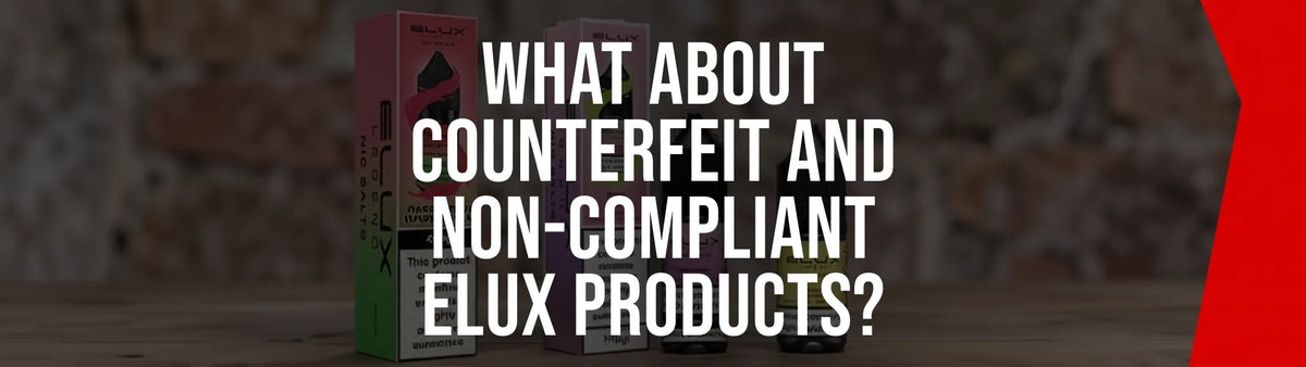 Counterfeit Elux vape warning signs